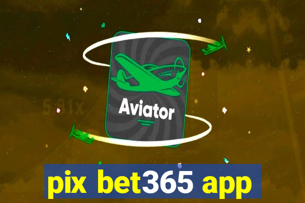 pix bet365 app